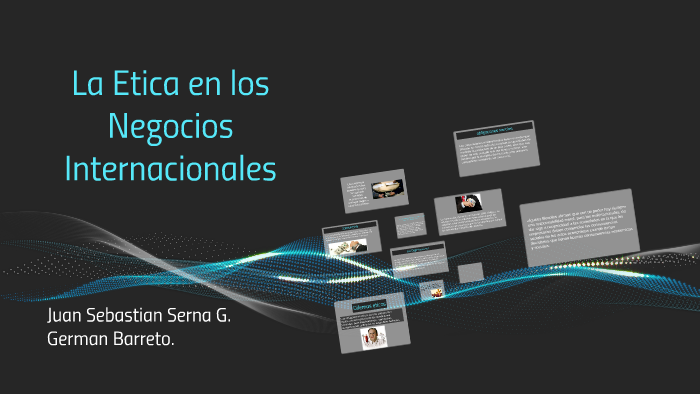 La Etica en los Negocios Internacionales by juan sebastian serna