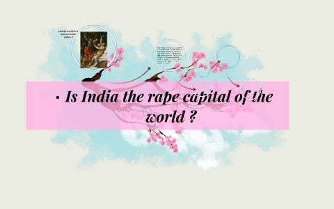 Is India the rape capital of the world ? by Jennedy Sanchez on Prezi