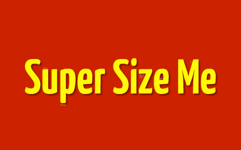 Globalization: Super Size Me by Dominique Dockery on Prezi Next