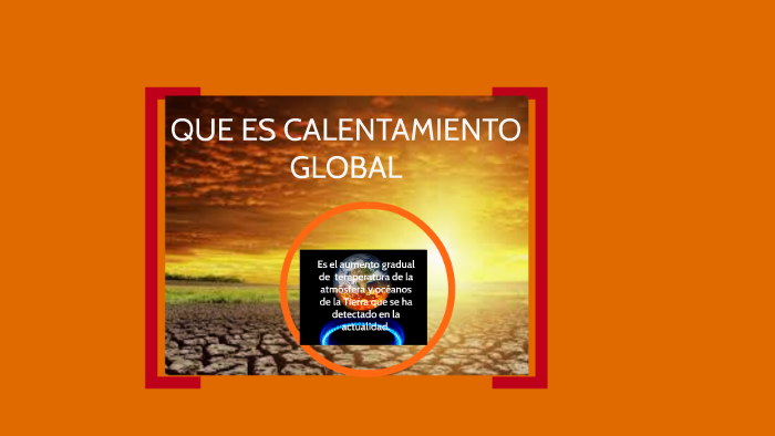 CALENTAMIENTO GLOBAL by MARIA DEL PILAR MENDEZ on Prezi