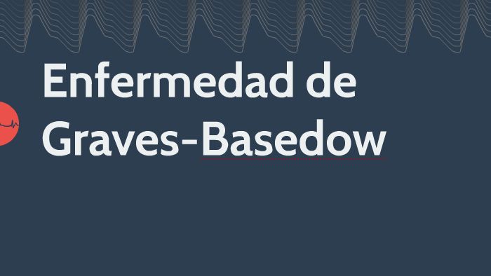 Grace Basedow Enfermedad de Graves-Basedow by Maria Lievano on Prezi