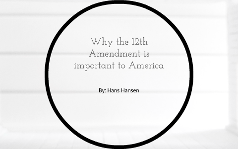 Why the 12th Amendment?