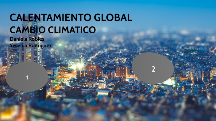 Calentamiento Global y Cambio Climatico by Angie Daniela Robles on Prezi