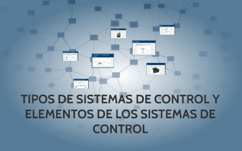 TIPOS DE SISTEMAS DE CONTROL Y ELEMENTOS DE LOS SISTEMAS DE by Santy H ...