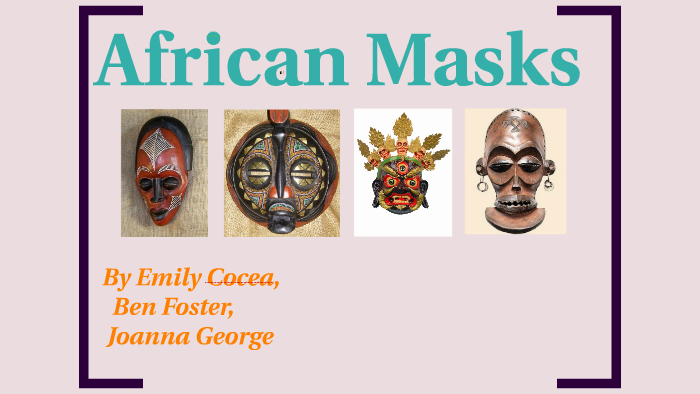 African Masks by emily cocea on Prezi