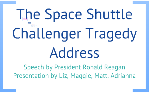 space shuttle "challenger" tragedy address by Elizabeth Leone on Prezi