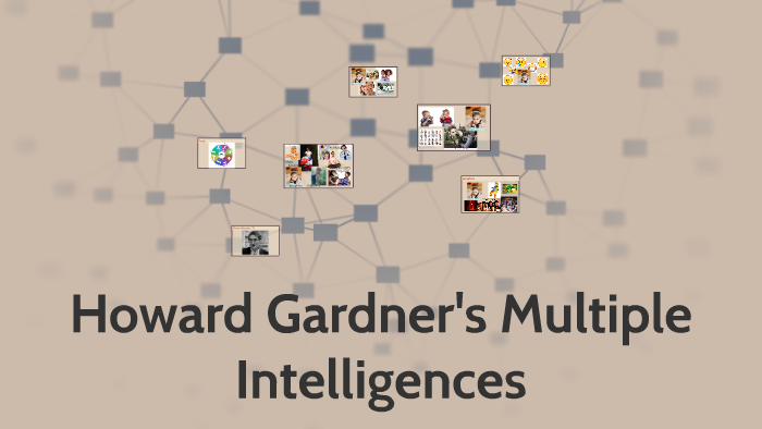 Howard Gardner's Multiple Intelligences by Julia Lecraw on Prezi