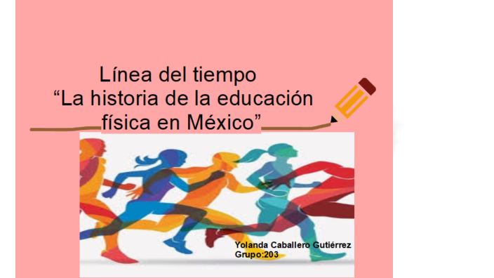 línea del tiempo Historia de la educación física en México by YOLANDA