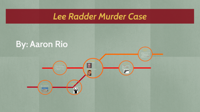 Lee Radder Murder Case by Aaron Rio on Prezi Next