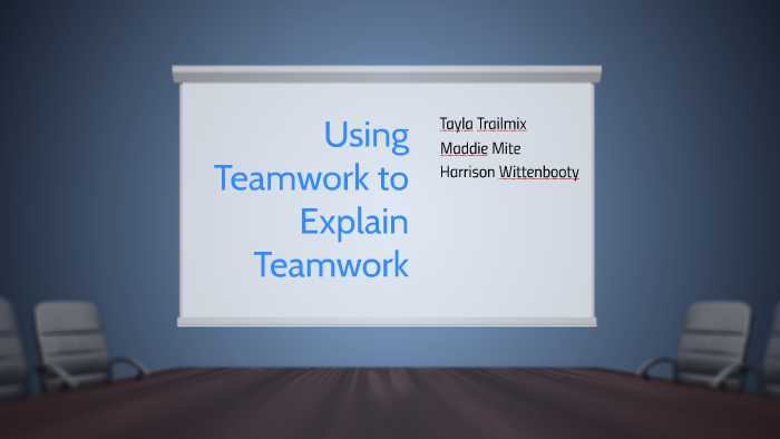 Using Teamwork to Explain Teamwork by tayla trail on Prezi