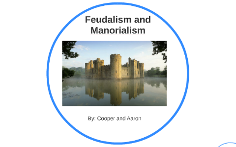 Feudalism and Manorialism by Cooper Horton on Prezi