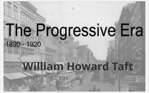 William Howard Taft by Mattie Snow on Prezi