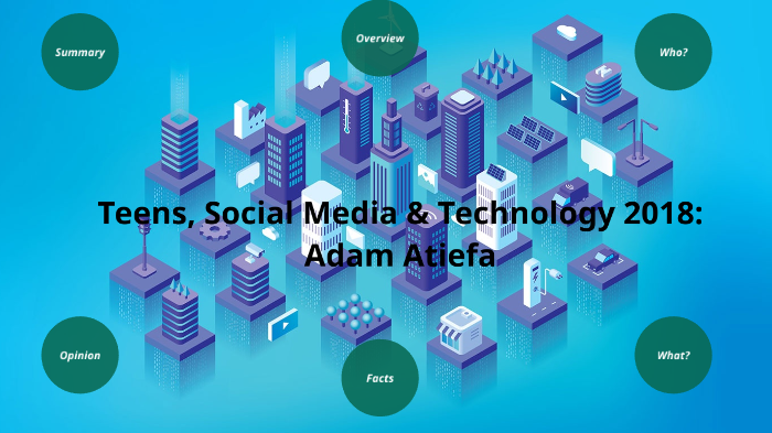 Teens, Social Media & Technology By Adam Atiefa On Prezi