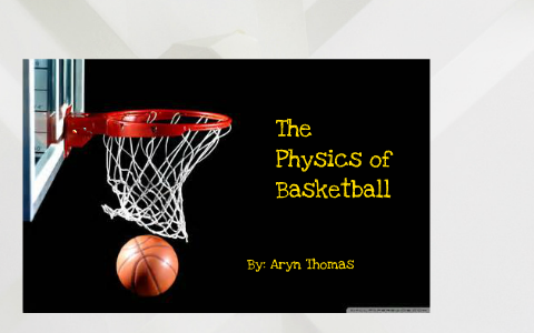 Physics Of Basketball By Aryn Thomas On Prezi