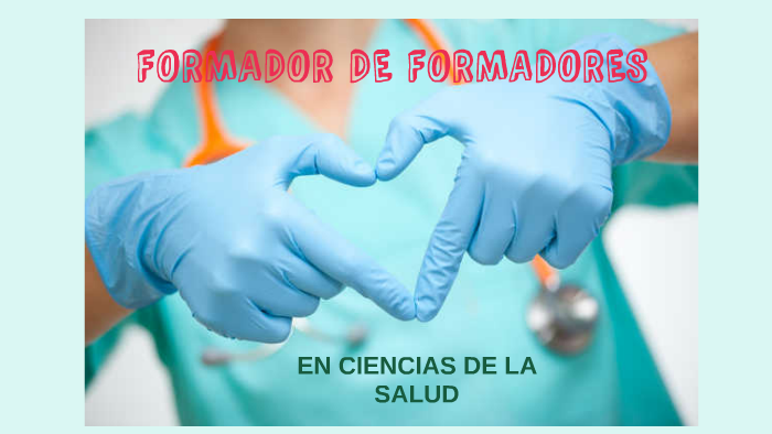 FORMADOR DE FORMADORES EN CIENCIAS DE LA SALUD by NATALIA PERAL on Prezi