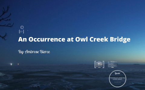 An Occurrence at Owl Creek Bridge by Ryan Garcia on Prezi