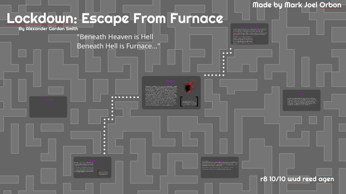 Lockdown Escape From Furnace by Mark Orbon on Prezi