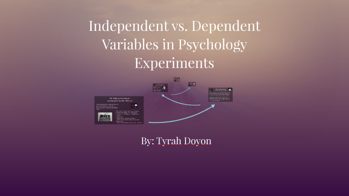 Independent Vs Dependent Variables In Psychology Experiment By Tyrah