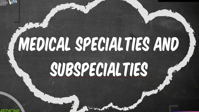 Medical Specialties And Subspecialties By Lydia Gomez