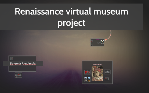 Renaissance virtual museum project by mikayla jackson on Prezi