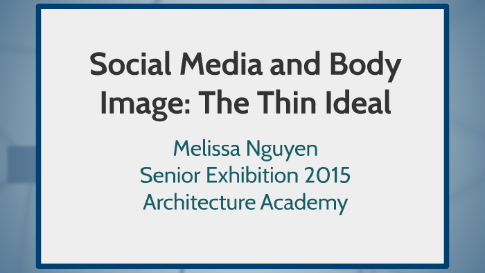 Social Media And Body Image The Thin Ideal By Melissa Nguyen On Prezi Social Media And Body Image The Thin Ideal By Melissa Nguyen On Prezi