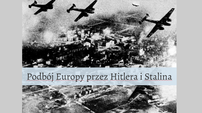 Podbój Europy przez Hitlera i Stalina by wodzu w on Prezi
