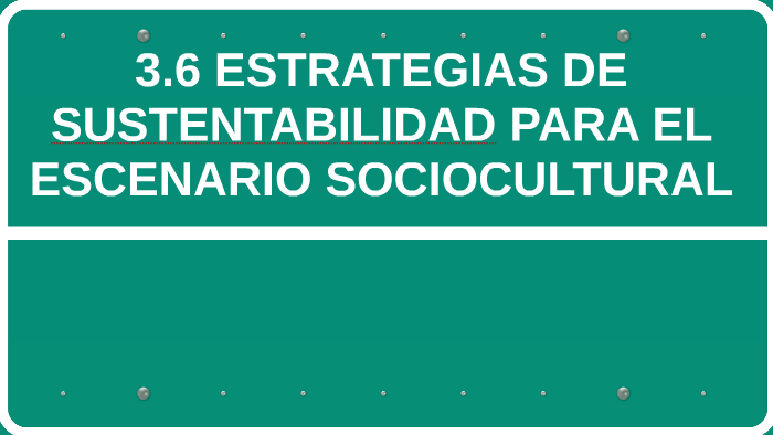 3.6 Estrategias De Sustentabilidad Para El Escenario Socio Cultural