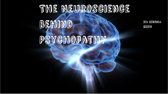 The Neuroscience Behind Psychopathy by Kendall Keith on Prezi