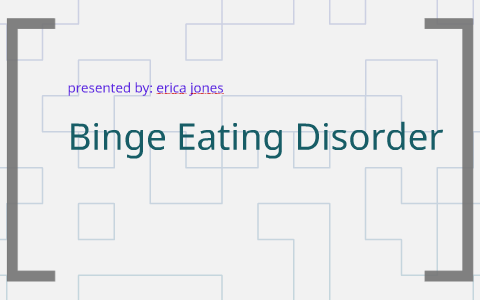 Binge Eating Disorder by erica jones on Prezi