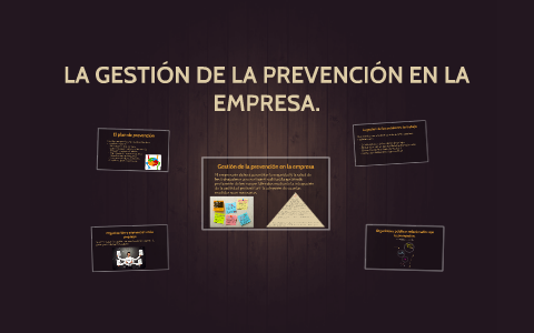 LA GESTIÓN DE LA PREVENCIÓN EN LA EMPRESA. by Tus Frases Aqui on Prezi