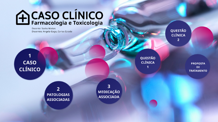 Caso Clínico - Farmacologia E Toxicologia By Angela Gago On Prezi