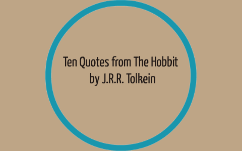 Ten Quotes from The Hobbit by Alyssa A. on Prezi