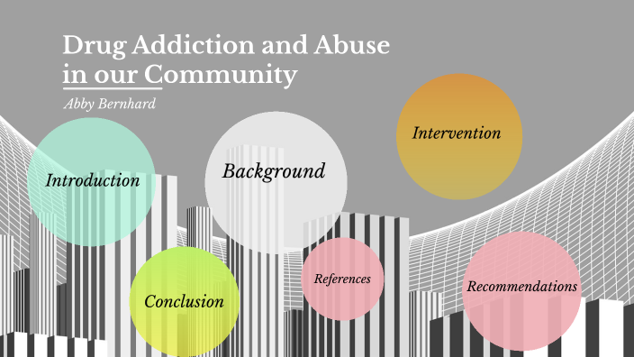 Drug Addiction and Abuse in the Community by Abigail Bernhard on Prezi