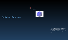 evolution of the atom by Taylor Woodward on Prezi