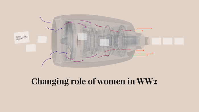 Changing role of women in WW2 by Darcey Hiscock on Prezi