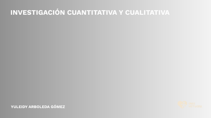 INVESTIGACIÓN CUALITATIVA Y CUANTITATIVA by YULEIDY ARBOLEDA GOMEZ on Prezi