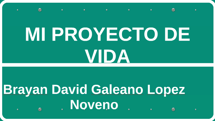 MI PROYECTO DE VIDA by Brayan David Galeano Lopez on Prezi