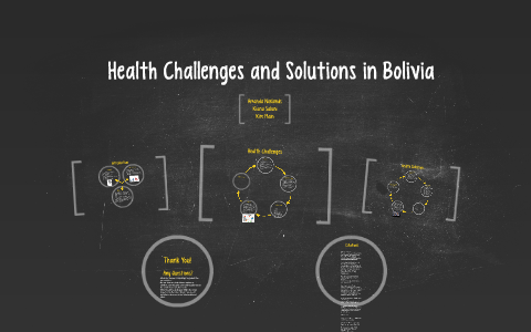 Health Issues and Solutions in Bolivia by Amanda Neelands on Prezi