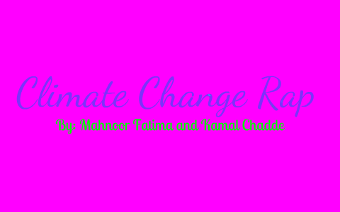 Climate Change Rap By Harpreet Chadde On Prezi
