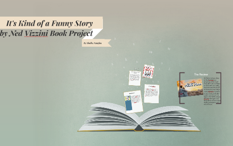 It's Kind of a Funny Story by Ned Vizzini Book Project by Shelby N. V.