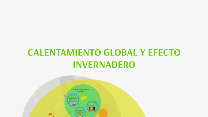 CALENTAMIENTO GLOBAL Y EFECTO INVERNADERO by jessica meriño on Prezi