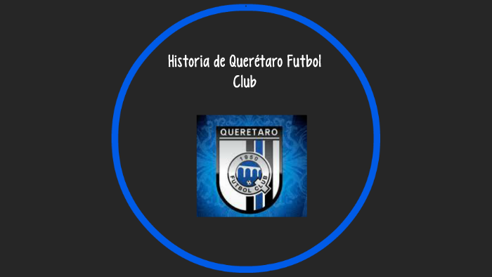 Historia de Querétaro Futbol Club by Nohemi Carrazco on Prezi Next