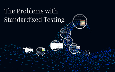 Problem With Standardized Testing The Problems with Standardized Testing by Jenelle Woodward on Prezi