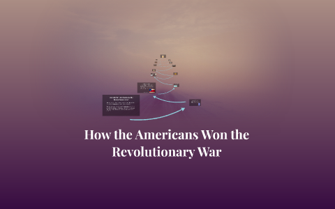 How the Americans Won the Revolutionary War by John Smith on Prezi