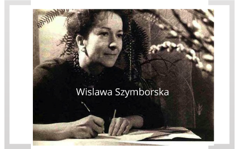 Wislawa Szymborska by Rich Russell on Prezi Next