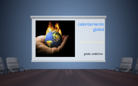 calentamiento global by juan david arias arias on Prezi