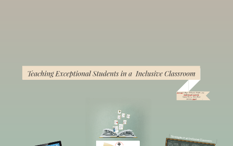 Teaching Exceptional Students in a Inclusive Classroom by alexis perez ...