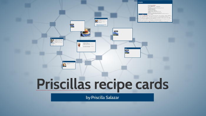 priscillas recipe cards by priscilla salazar on Prezi