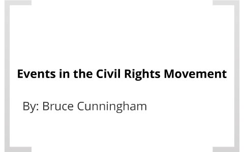 Events in the Civil Rights Movement by Bruce Cunningham on Prezi