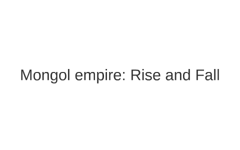 Mongol Empire Rise And Fall By Alex Penrose On Prezi